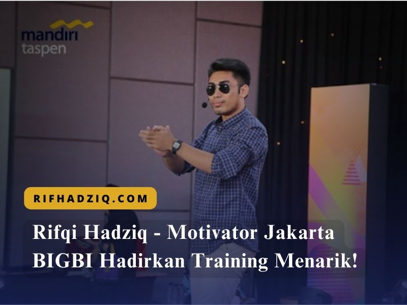 Rifqi Hadziq - Motivator Jakarta BIGBI Hadirkan Training Menarik!