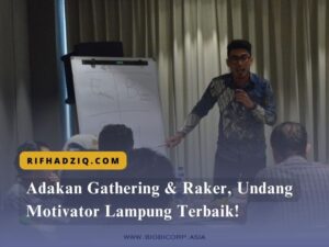 Read more about the article Adakan Gathering & Raker, Undang Motivator Lampung Terbaik!
