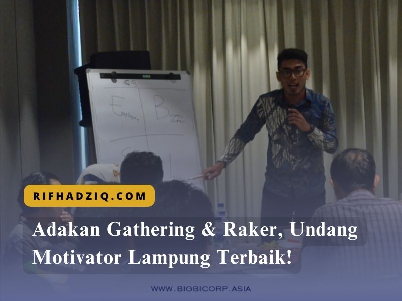 Adakan Gathering & Raker, Undang Motivator Lampung Terbaik!